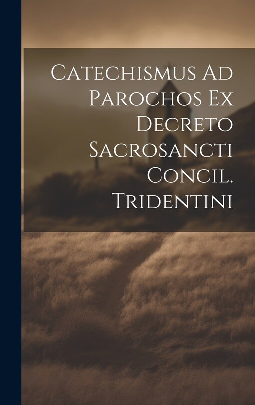 Front cover_Catechismus Ad Parochos Ex Decreto Sacrosancti Concil. Tridentini