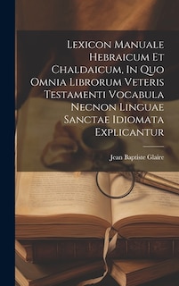 Couverture_Lexicon Manuale Hebraicum Et Chaldaicum, In Quo Omnia Librorum Veteris Testamenti Vocabula Necnon Linguae Sanctae Idiomata Explicantur