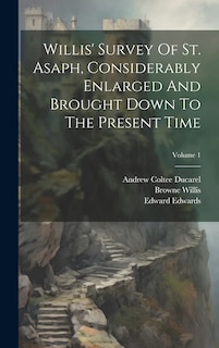 Couverture_Willis' Survey Of St. Asaph, Considerably Enlarged And Brought Down To The Present Time; Volume 1
