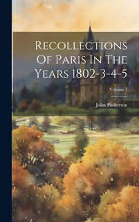 Couverture_Recollections Of Paris In The Years 1802-3-4-5; Volume 1