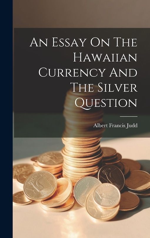 Couverture_An Essay On The Hawaiian Currency And The Silver Question