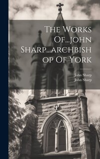 Front cover_The Works Of...john Sharp...archbishop Of York