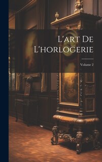 Front cover_L'art De L'horlogerie; Volume 2