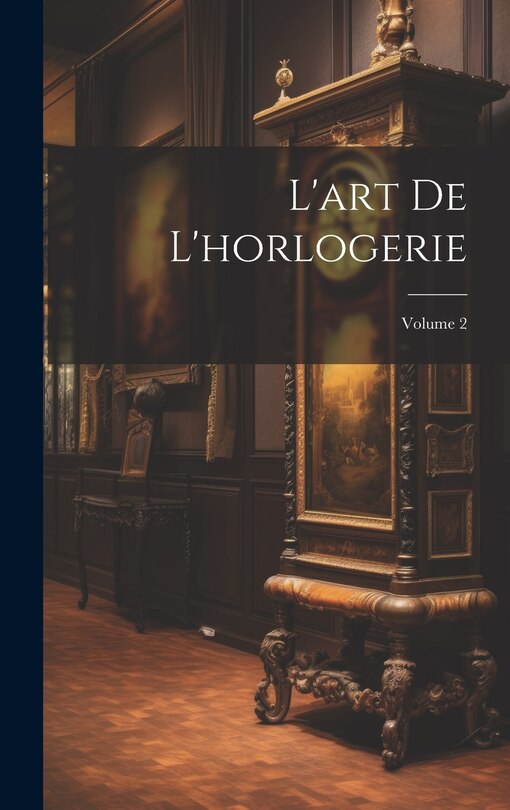 Front cover_L'art De L'horlogerie; Volume 2