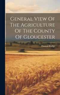 General View Of The Agriculture Of The County Of Gloucester