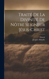 Front cover_Traité De La Divinité De Nôtre Seigneur Jésus-christ