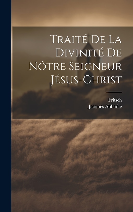 Front cover_Traité De La Divinité De Nôtre Seigneur Jésus-christ