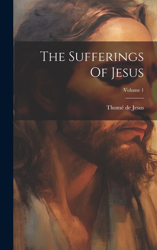 Front cover_The Sufferings Of Jesus; Volume 1