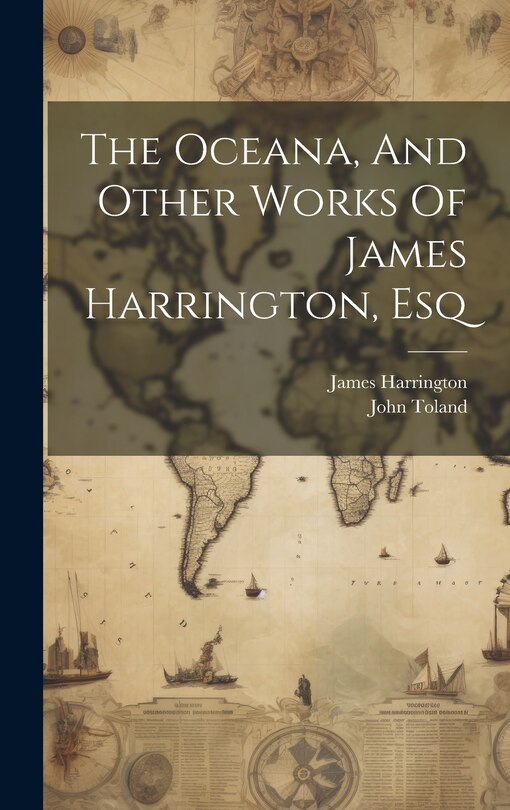 Couverture_The Oceana, And Other Works Of James Harrington, Esq