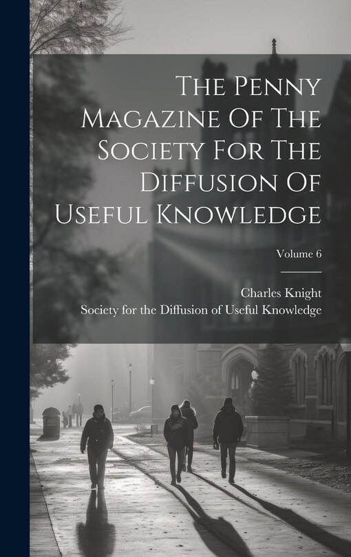 Couverture_The Penny Magazine Of The Society For The Diffusion Of Useful Knowledge; Volume 6