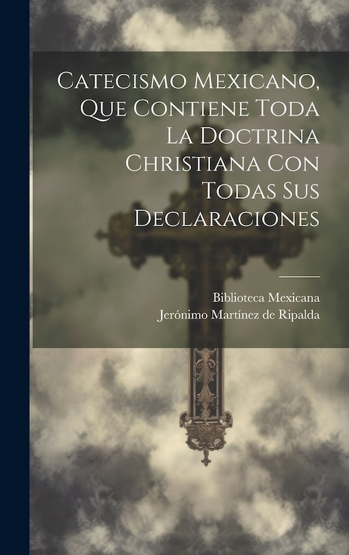 Front cover_Catecismo Mexicano, Que Contiene Toda La Doctrina Christiana Con Todas Sus Declaraciones
