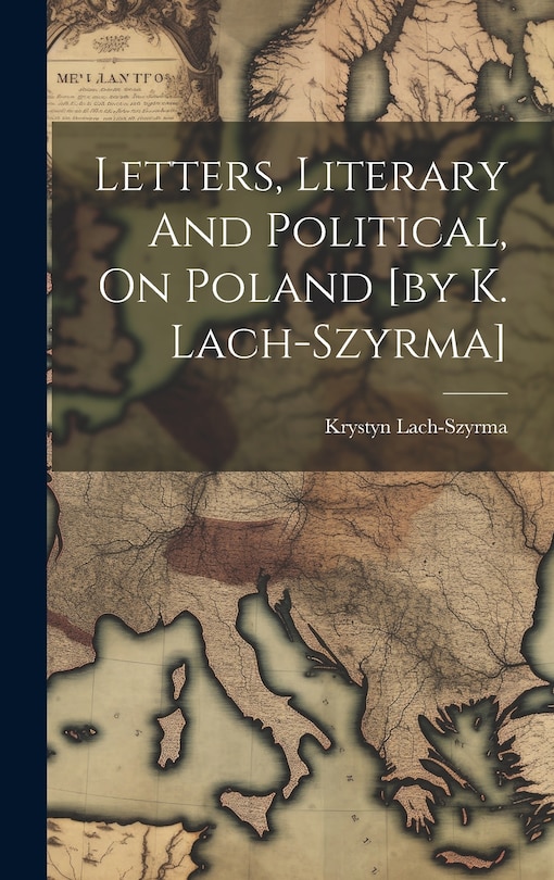 Front cover_Letters, Literary And Political, On Poland [by K. Lach-szyrma]
