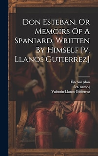 Couverture_Don Esteban, Or Memoirs Of A Spaniard, Written By Himself [v. Llanos Gutierrez]