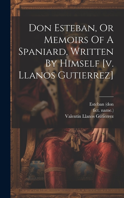 Couverture_Don Esteban, Or Memoirs Of A Spaniard, Written By Himself [v. Llanos Gutierrez]
