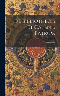 Front cover_De Bibliothecis Et Catenis Patrum