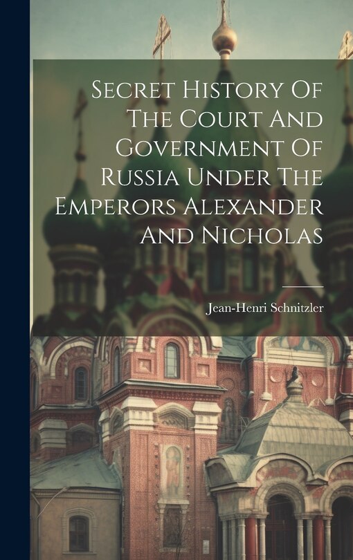 Couverture_Secret History Of The Court And Government Of Russia Under The Emperors Alexander And Nicholas
