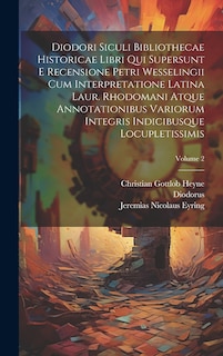 Front cover_Diodori Siculi Bibliothecae Historicae Libri Qui Supersunt E Recensione Petri Wesselingii Cum Interpretatione Latina Laur. Rhodomani Atque Annotationibus Variorum Integris Indicibusque Locupletissimis; Volume 2