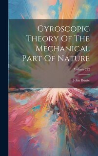 Couverture_Gyroscopic Theory Of The Mechanical Part Of Nature; Volume 282