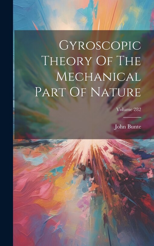 Couverture_Gyroscopic Theory Of The Mechanical Part Of Nature; Volume 282