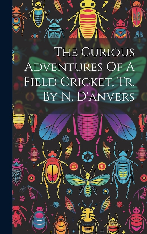 Front cover_The Curious Adventures Of A Field Cricket, Tr. By N. D'anvers