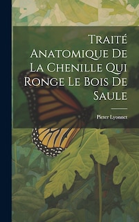 Front cover_Traité Anatomique De La Chenille Qui Ronge Le Bois De Saule