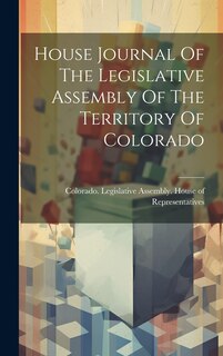 Couverture_House Journal Of The Legislative Assembly Of The Territory Of Colorado
