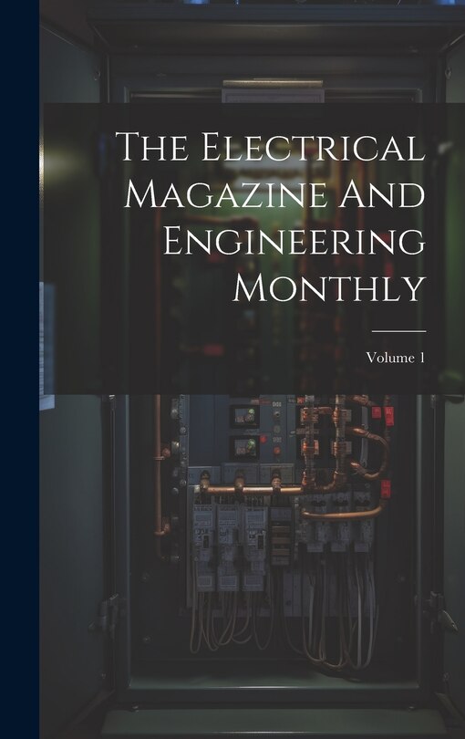 Front cover_The Electrical Magazine And Engineering Monthly; Volume 1