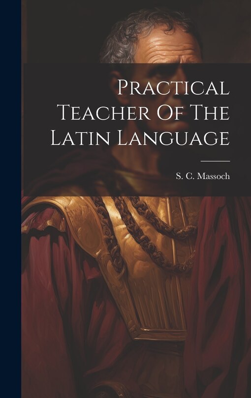 Front cover_Practical Teacher Of The Latin Language