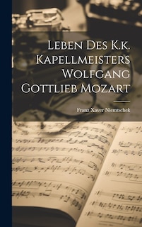 Couverture_Leben Des K.k. Kapellmeisters Wolfgang Gottlieb Mozart