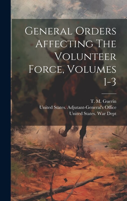 Front cover_General Orders Affecting The Volunteer Force, Volumes 1-3