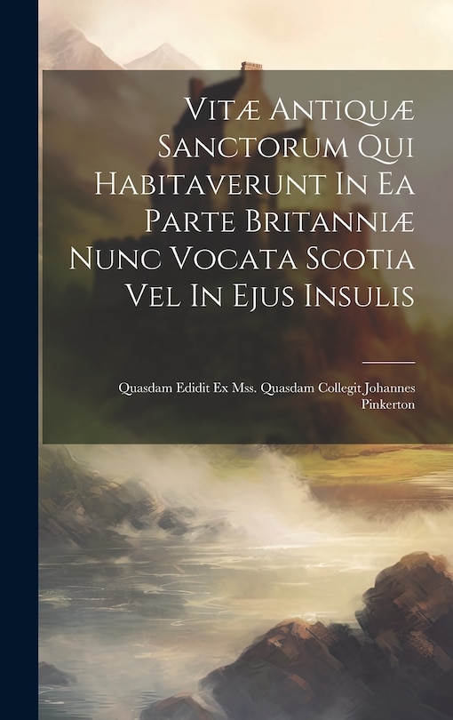 Front cover_Vitæ Antiquæ Sanctorum Qui Habitaverunt In Ea Parte Britanniæ Nunc Vocata Scotia Vel In Ejus Insulis