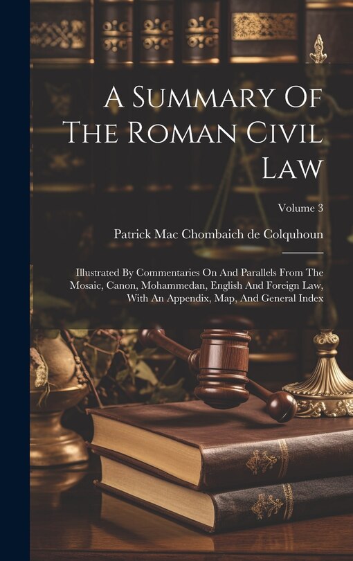 A Summary Of The Roman Civil Law: Illustrated By Commentaries On And ...