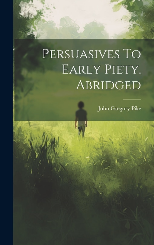 Front cover_Persuasives To Early Piety. Abridged