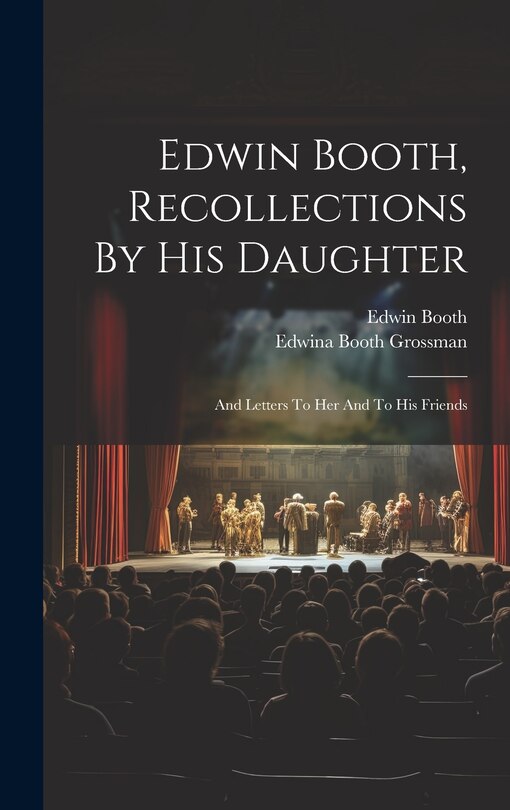 Couverture_Edwin Booth, Recollections By His Daughter