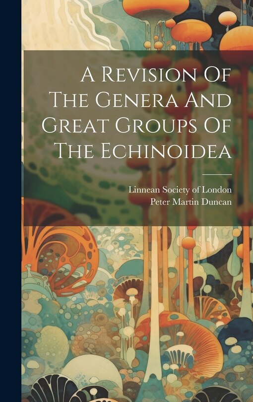 Front cover_A Revision Of The Genera And Great Groups Of The Echinoidea