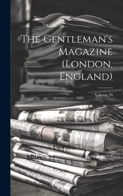 The Gentleman's Magazine (london, England); Volume 76