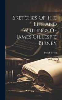 Couverture_Sketches Of The Life And Writings Of James Gillespie Birney