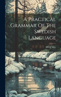 Front cover_A Practical Grammar Of The Swedish Language