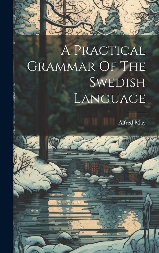 Front cover_A Practical Grammar Of The Swedish Language