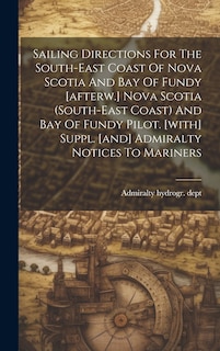 Couverture_Sailing Directions For The South-east Coast Of Nova Scotia And Bay Of Fundy [afterw.] Nova Scotia (south-east Coast) And Bay Of Fundy Pilot. [with] Suppl. [and] Admiralty Notices To Mariners