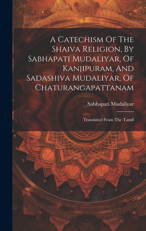 Couverture_A Catechism Of The Shaiva Religion, By Sabhapati Mudaliyar, Of Kanjipuram, And Sadashiva Mudaliyar, Of Chaturangapattanam