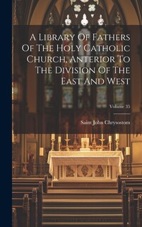 Front cover_A Library Of Fathers Of The Holy Catholic Church, Anterior To The Division Of The East And West; Volume 35
