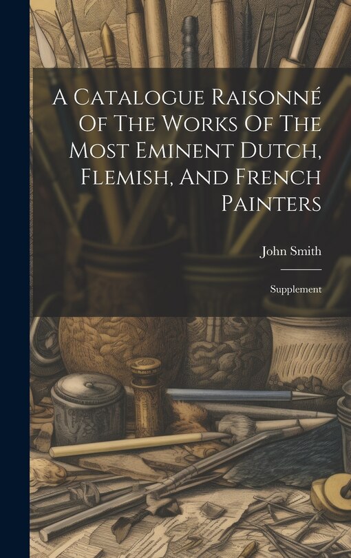 Front cover_A Catalogue Raisonné Of The Works Of The Most Eminent Dutch, Flemish, And French Painters