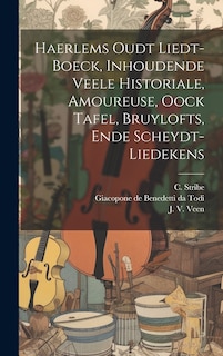 Couverture_Haerlems Oudt Liedt-boeck, Inhoudende Veele Historiale, Amoureuse, Oock Tafel, Bruylofts, Ende Scheydt-liedekens