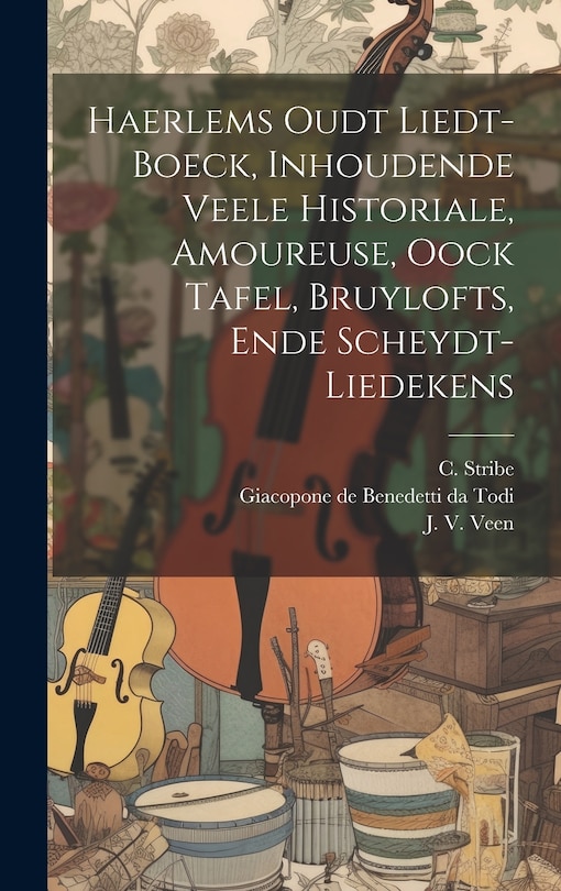 Couverture_Haerlems Oudt Liedt-boeck, Inhoudende Veele Historiale, Amoureuse, Oock Tafel, Bruylofts, Ende Scheydt-liedekens