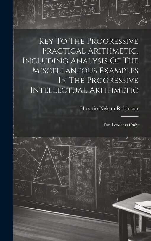 Front cover_Key To The Progressive Practical Arithmetic, Including Analysis Of The Miscellaneous Examples In The Progressive Intellectual Arithmetic
