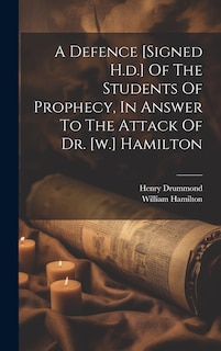 Couverture_A Defence [signed H.d.] Of The Students Of Prophecy, In Answer To The Attack Of Dr. [w.] Hamilton