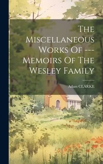 Couverture_The Miscellaneous Works Of --- Memoirs Of The Wesley Family