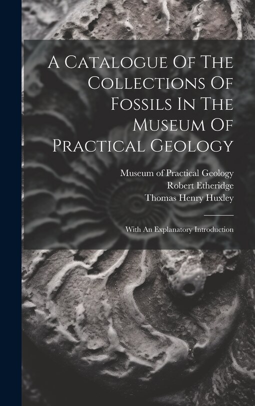Couverture_A Catalogue Of The Collections Of Fossils In The Museum Of Practical Geology