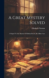 A Great Mystery Solved: A Sequel To 'the Mystery Of Edwin Drood', By Gillan Vase